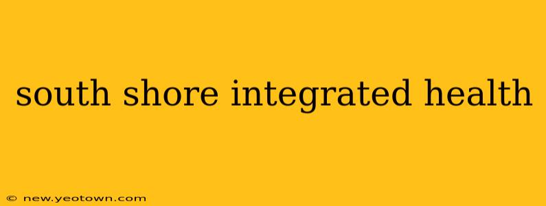 south shore integrated health