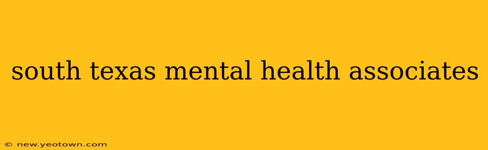 south texas mental health associates