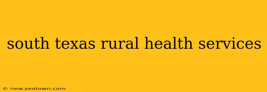 south texas rural health services