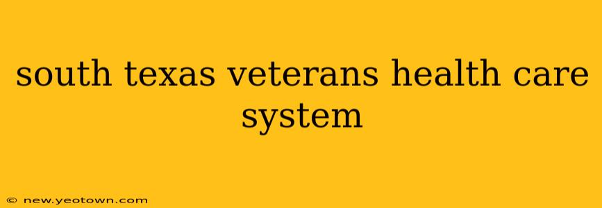 south texas veterans health care system