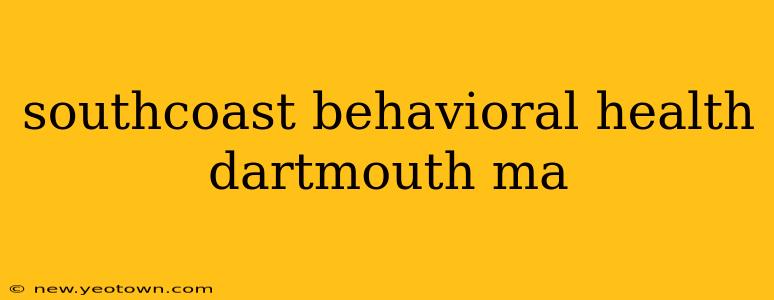 southcoast behavioral health dartmouth ma