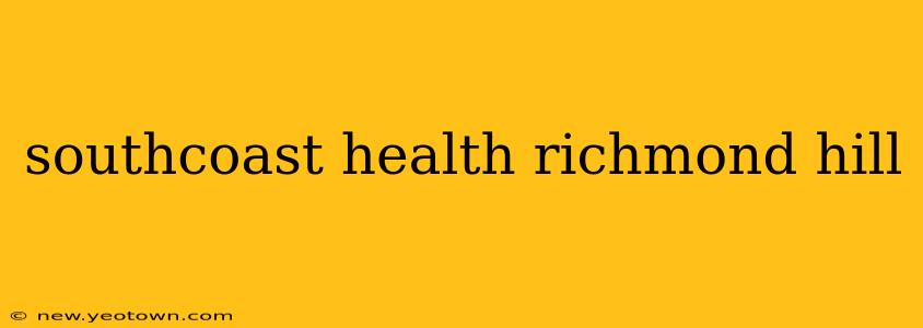 southcoast health richmond hill