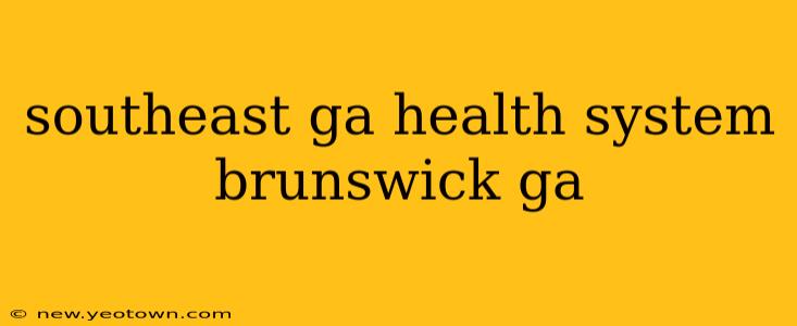 southeast ga health system brunswick ga