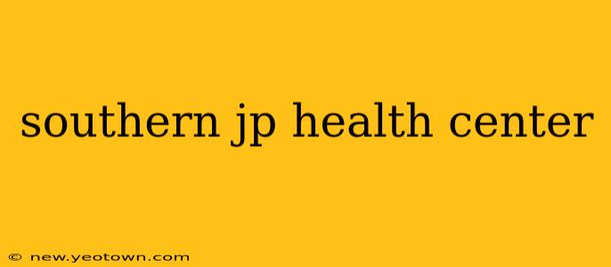 southern jp health center