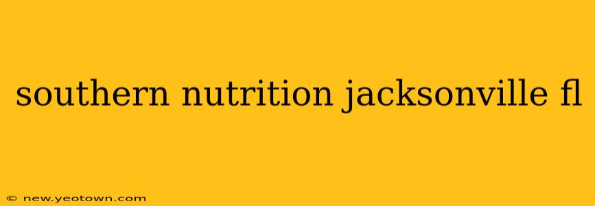 southern nutrition jacksonville fl