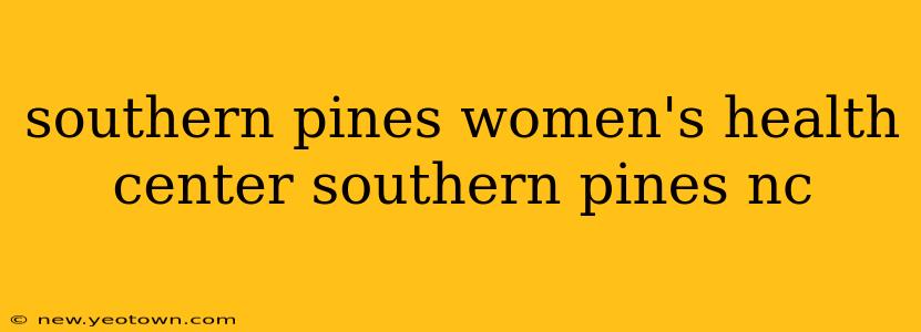 southern pines women's health center southern pines nc