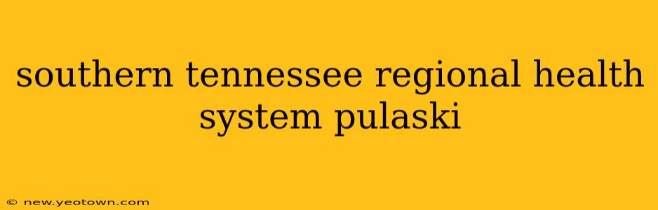 southern tennessee regional health system pulaski
