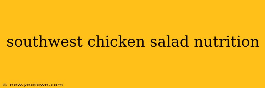 southwest chicken salad nutrition