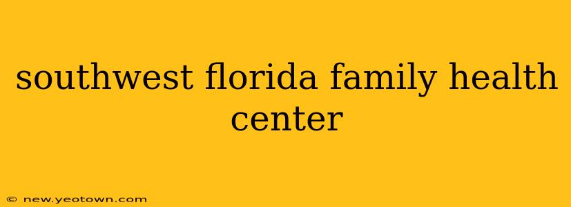southwest florida family health center