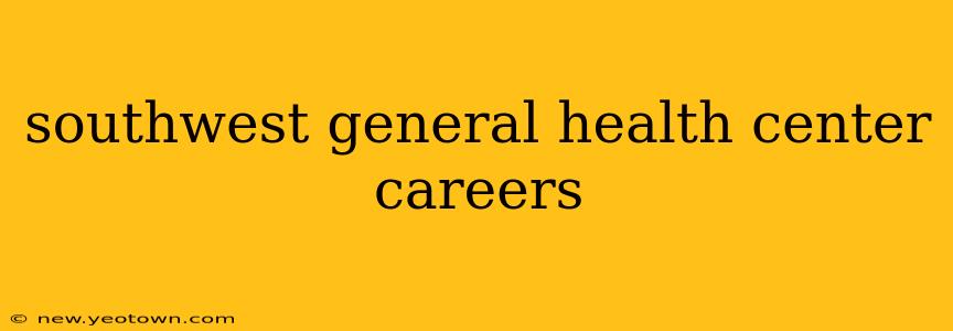 southwest general health center careers
