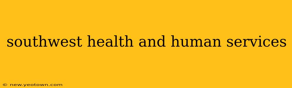 southwest health and human services