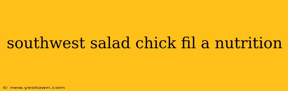 southwest salad chick fil a nutrition