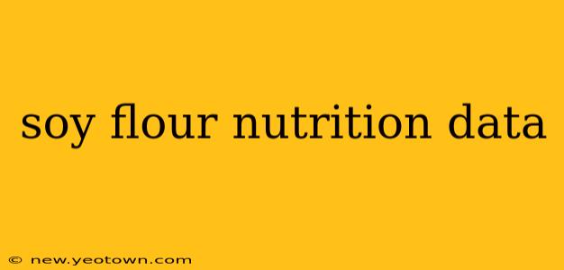 soy flour nutrition data