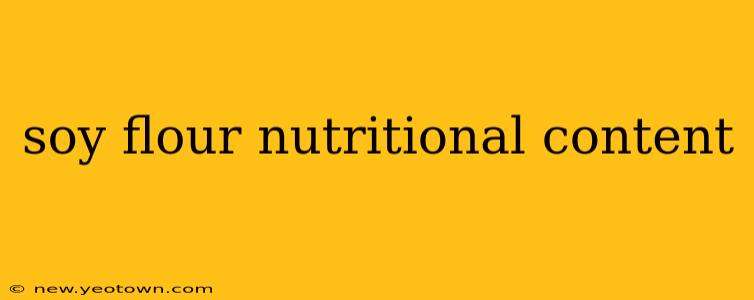 soy flour nutritional content