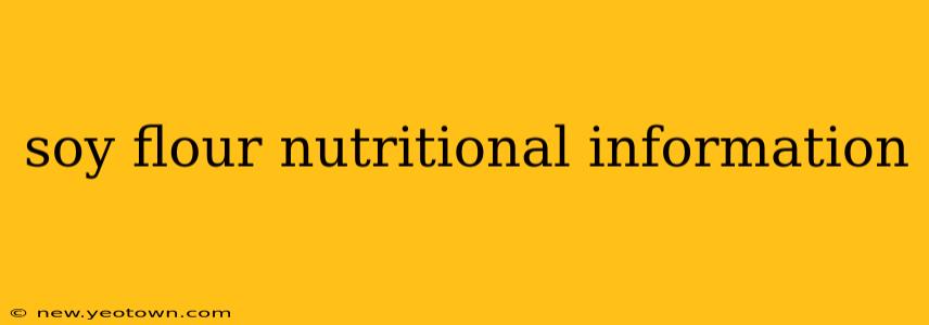 soy flour nutritional information