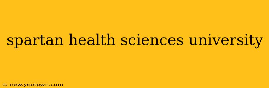 spartan health sciences university
