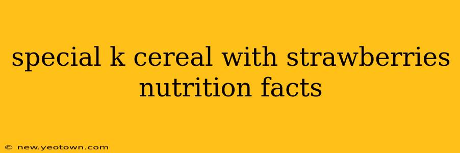 special k cereal with strawberries nutrition facts