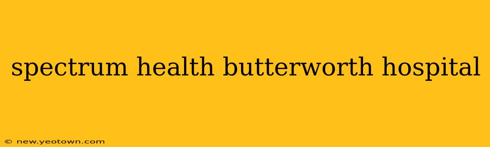 spectrum health butterworth hospital