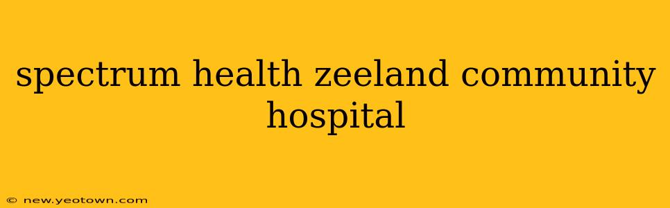 spectrum health zeeland community hospital