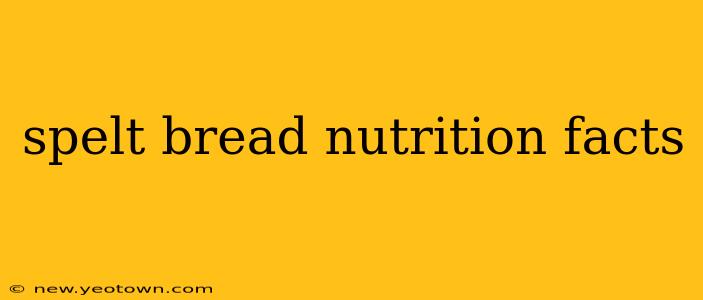 spelt bread nutrition facts