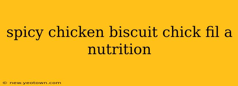 spicy chicken biscuit chick fil a nutrition