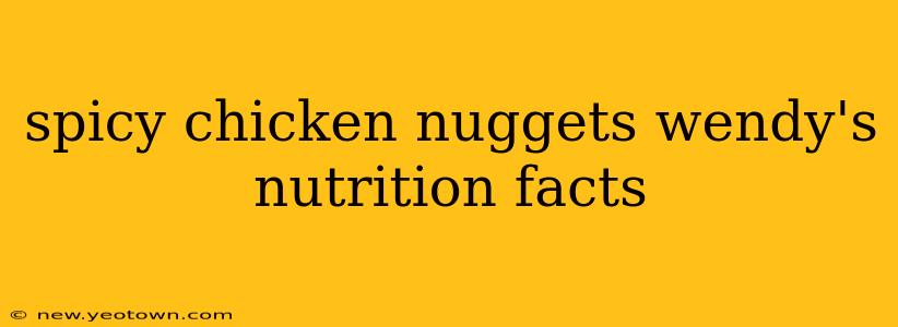 spicy chicken nuggets wendy's nutrition facts