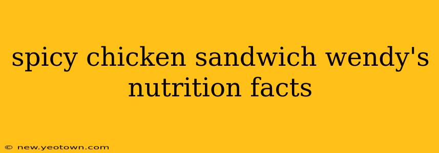 spicy chicken sandwich wendy's nutrition facts