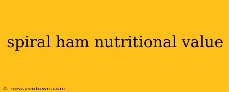 spiral ham nutritional value