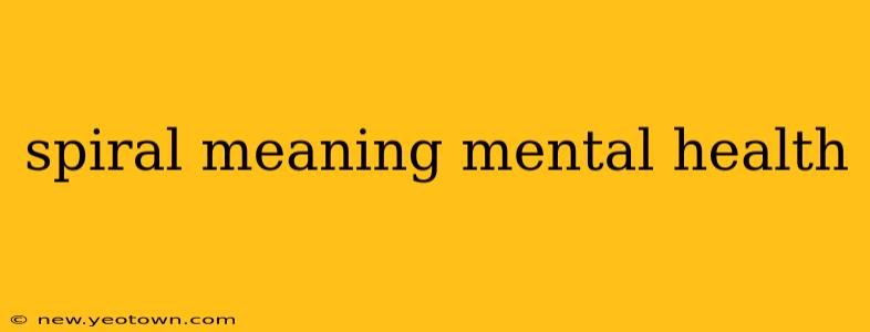 spiral meaning mental health