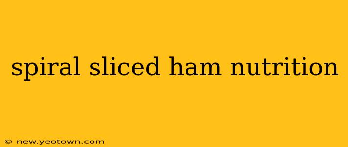 spiral sliced ham nutrition