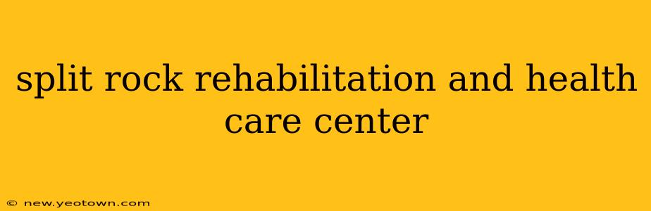 split rock rehabilitation and health care center