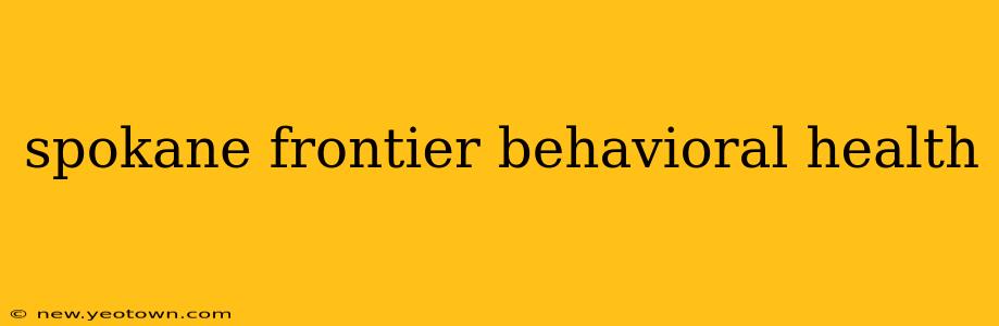 spokane frontier behavioral health
