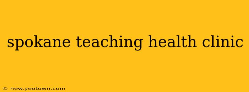 spokane teaching health clinic