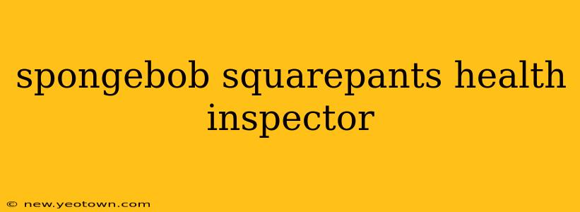 spongebob squarepants health inspector
