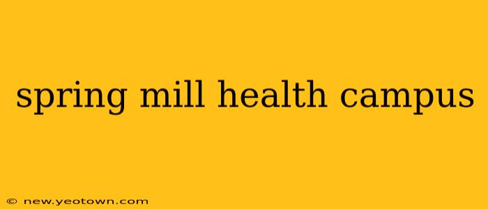 spring mill health campus