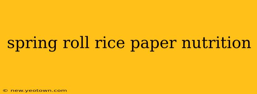 spring roll rice paper nutrition