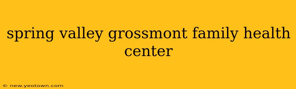 spring valley grossmont family health center