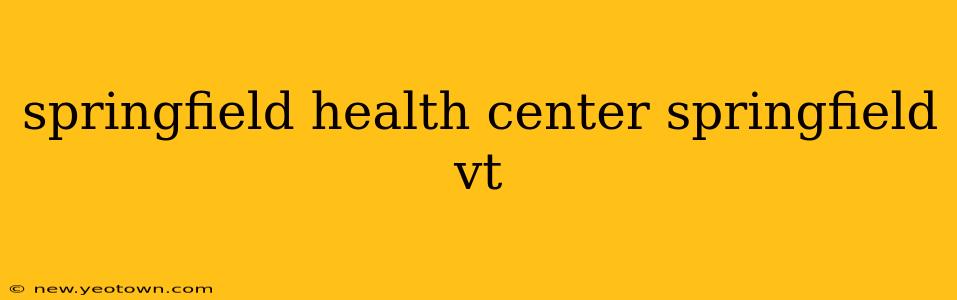 springfield health center springfield vt