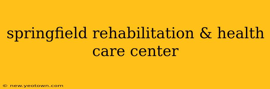 springfield rehabilitation & health care center
