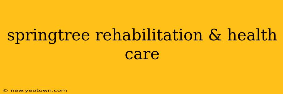 springtree rehabilitation & health care