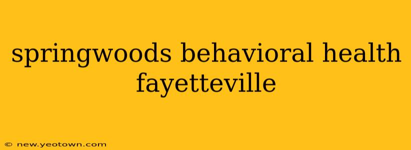 springwoods behavioral health fayetteville