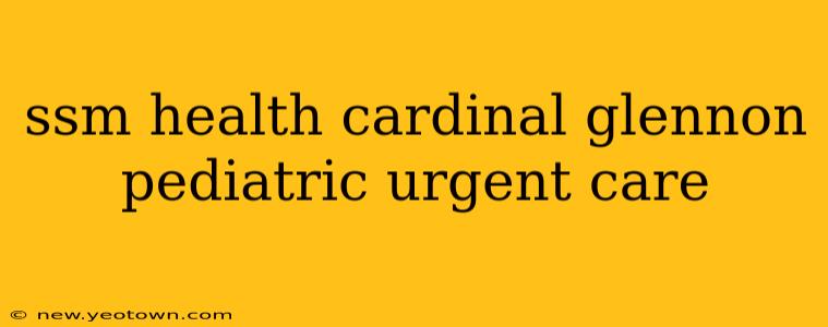 ssm health cardinal glennon pediatric urgent care