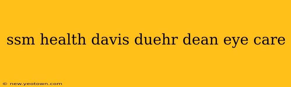 ssm health davis duehr dean eye care