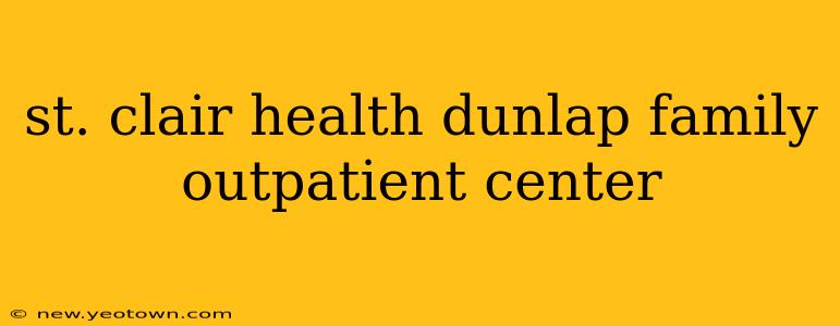 st. clair health dunlap family outpatient center