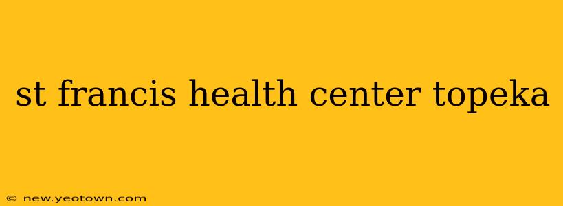 st francis health center topeka