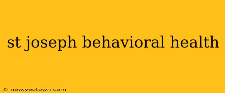 st joseph behavioral health