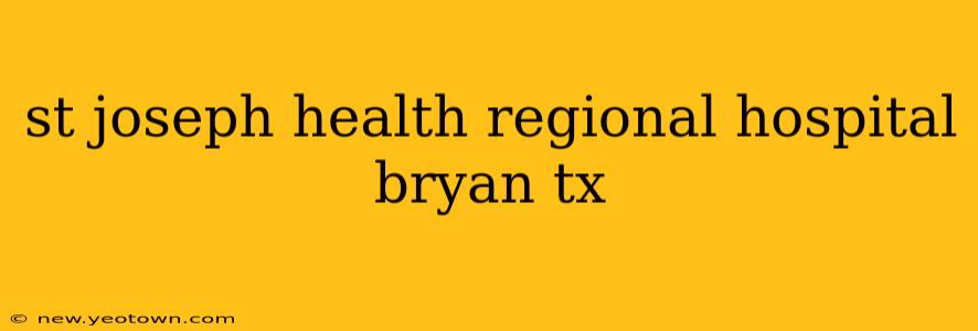 st joseph health regional hospital bryan tx