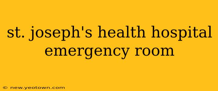 st. joseph's health hospital emergency room