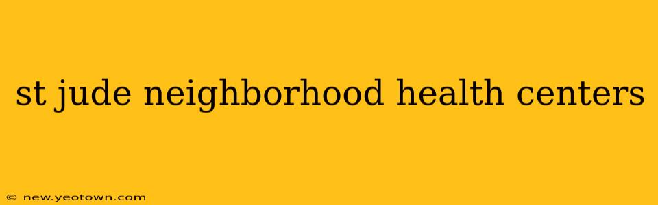 st jude neighborhood health centers