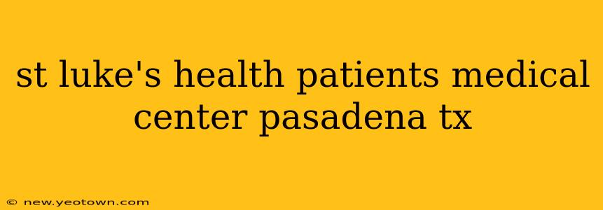 st luke's health patients medical center pasadena tx